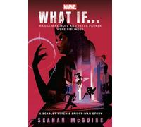 Marvel: What If . . . Wanda Maximoff and Peter Parker Were Siblings? (a Scarlet Witch & Spider-Man Story)