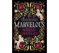 Marvelous: A Novel of Wonder and Romance in the French Royal Court