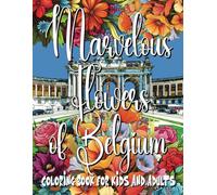 Marvelous Flowers of Belgium Coloring Book for Kids and Adults: Coloring and Activity Pages featuring Belgium, as well as Portugal, India, Australia, ... Sweden, Russia adorned with beautiful flowers