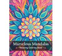 Marvelous Mandalas: A Coloring Book for Women to Relax and Unleash Creativity - Mindfulness and Relaxation Coloring Book For Adults With Intricate ... and Stress Relieving Mandala Style Patterns
