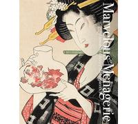 Marvelous Menagerie Animals In Ukiyo-e Masterpieces /anglais/japonais