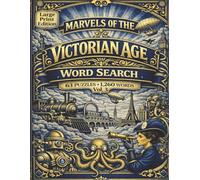 Marvels of the Victorian Age Word Search: Vol 3: Discover a Victorian World in Motion Where News, Print, and Everyday Life Accelerate and Shape a Changing Society in 63 puzzles and over 1,200 words