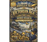 Marvels of the Victorian Age Word Search: Vol 3: Discover a Victorian World in Motion Where News, Print, and Everyday Life Accelerate and Shape a Changing Society in 63 puzzles and 1,260 words
