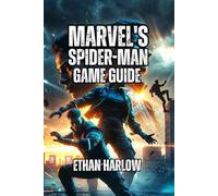 Marvel's Spider-Man 2 Game Guide: Navigate Story Mission, Unlock All Secrets, and Tailor Your Experience to Your Playstyle