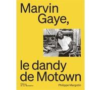 Marvin Gaye, le dandy de Motown Philippe Margotin (Auteur)