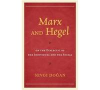 Marx and Hegel on the Dialectic of the Individual and the Social by Sevgi Dogan Sevgi Dogan (Auteur)