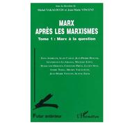 Marx après les marxistes - Marx à la question - Tome 1 - Jean-Marie Vincent - L'harmattan - Livre