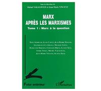 Jean-Marie Vincent, Michel Vakaloulis – Marx après les marxistes – Marx à la question – Tome 1 – Livre