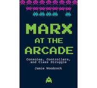 Marx at the Arcade by Jamie Woodcock Woodcock, Jamie (Auteur)