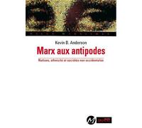 Marx aux antipodes Nations, ethnicité et sociétés non occidentales - Kevin Anderson - Syllepse Eds - broché - Etude