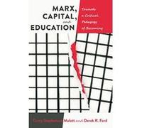 Marx, Capital, and Education: Towards a Critical Pedagogy of Becoming (Education and Struggle) - [Version Originale] Inconnu (Auteur)