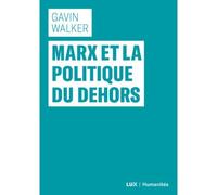 Marx et la politique du dehors - Gavin Walker - Lux Quebec - broché - Etude