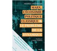 Marx, l’économie politique classique et le problème de la dynamique Henryk Grossmann (Auteur), Robert Ferro (Préface), Sterenn Lebayle (Préface), Paul Mattick (Postface)