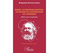 Marx, la mondialisation, le destin du capitalisme et l'Afrique - Benjamin Diomand Aikpa - L'harmattan - broché - Etude