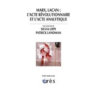 Marx, Lacan : l'acte révolutionnaire et l'acte analytique - Patrick Landman - Eres - broché - Essai