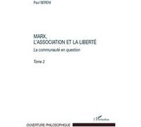 Marx, l'Association et la Liberté La communauté en question - Tome 2 - Paul Sereni - L'harmattan - broché - Essai