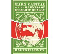 Marx, le capital et la folie de la raison économique