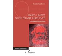 Marx : Limites d'une oeuvre inachevée Conséquences historiques - Pierre Roubaud - L'harmattan - broché - Essai