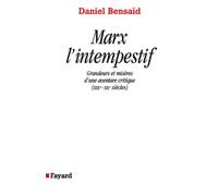 Marx l'intempestif Grandeurs et misères d'une aventure critique (XIXe-XXe siècles) - Daniel Bensaïd - Fayard - broché - Essai
