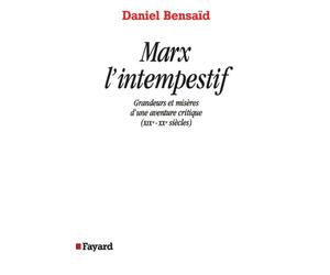Marx l'intempestif Grandeurs et misères d'une aventure critique (XIXe-XXe siècles) - Daniel Bensaïd - Fayard - broché - Essai
