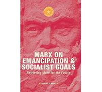 Marx On Emancipation And Socialist Goals : Retrieving Marx For The Future