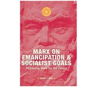 Marx On Emancipation And Socialist Goals : Retrieving Marx For The Future