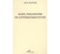 Marx, philosophe de l'intersubjectivité Philosophe de l'intersurbjectivité - Jad Hatem - L'harmattan - broché - Biographie