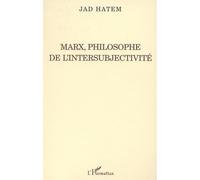 Marx, philosophe de l'intersubjectivité Philosophe de l'intersurbjectivité - Jad Hatem - L'harmattan - broché - Biographie