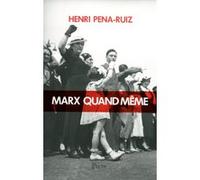 Marx quand même Henri Pena-Ruiz (Auteur)