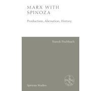 Marx With Spinoza: Production, Alienation, History
