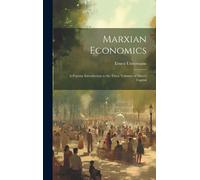 Marxian Economics: A Popular Introduction To The Three Volumes Of Marx's Capital