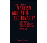 Marxism and Intersectionality: Race, Gender, Class and Sexuality Under Contemporary Capitalism