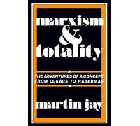 Marxism and Totality: The Adventures of a Concept from Lukács to Habermas