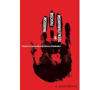 Marxism, Fascism, and Totalitarianism: Chapters in the Intellectual History of Radicalism
