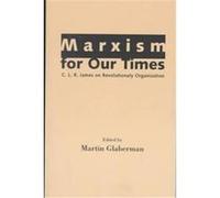 Marxism for Our Times C. L. R. (Cyril Lionel Robert) James, Martin Glaberman (Auteur)