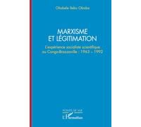 Marxisme et légitimation L’expérience socialiste scientifique au Congo- Brazzaville : 1963 - 1992 - Okabele Ilebu Oboba - L'harmattan - broché - Essai