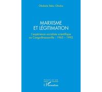 Marxisme et légitimation L’expérience socialiste scientifique au Congo- Brazzaville : 1963 - 1992 - Okabele Ilebu Oboba - L'harmattan - broché - Essai
