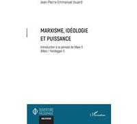 Marxisme, idéologie et puissance Introduction à la pensée de Marx II (Marx / Heidegger I) - Jean-Pierre Emmanuel Jouard - L'harmattan - broché - Essai