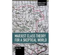 Marxist Class Theory for a Skeptical World (Studies in Critical Social Sciences) - [Version Originale] Inconnu (Auteur)