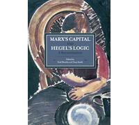 Marx's Capital and Hegel's Logic: A Reexamination