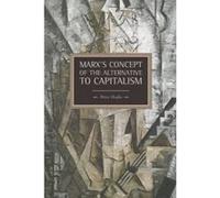 Marx's Concept of the Alternative to Capitalism - [Version Originale] Peter Hudis (Auteur)