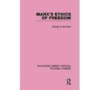Marx's Ethics Of Freedom (Routledge Library Editions: Political Science Volume 49)