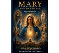 Mary and her Images: When Faith Takes Shape and Love Becomes a Face