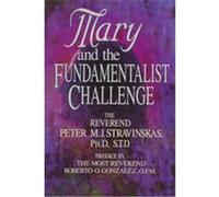 Mary and the Fundamentalist Challenge Peter M.J. Stravinskas (Auteur)