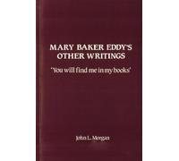 Mary Baker Eddy's Other Writings: You will find me in my books'