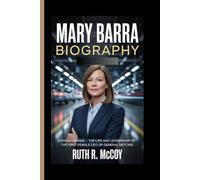 MARY BARRA BIOGRAPHY: Driving Change - The Life and Leadership of the First Female CEO of General Motors