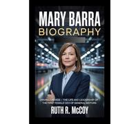 MARY BARRA BIOGRAPHY: Driving Change - The Life and Leadership of the First Female CEO of General Motors