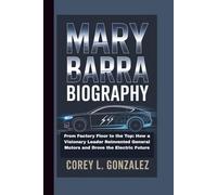 MARY BARRA BIOGRAPHY :: From Factory Floor to the Top: How a Visionary Leader Reinvented General Motors and Drove the Electric Future