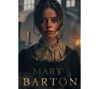MARY BARTON: A Historical Drama of Working-Class Struggle, Love, and Difficult Moral Choices in a World of Industrial Change