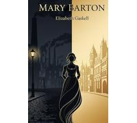 Mary Barton: A Tale of Love, Loss, and Social Struggle in Victorian Manchester